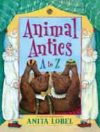 Animal Antics: A to Z di Anita Lobel edito da PAULA WISEMAN BOOKS