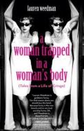 A Woman Trapped in a Woman's Body: Tales from a Life of Cringe di Lauren Weedman edito da Sasquatch Books