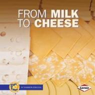 From Milk to Cheese di Shannon Zemlicka edito da Lerner Publishing Group
