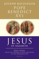 Jesus of Nazareth: Holy Week: From the Entrance Into Jerusalem to the Resurrection Volume 2 di Pope Benedict Xvi edito da IGNATIUS PR