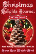 Christmas Delights Journal di Karen Jean Matsko Hood edito da Whispering Pine Press International, Inc.