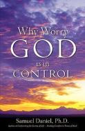 Why Worry - God Is in Control di Samuel Daniel edito da XULON PR