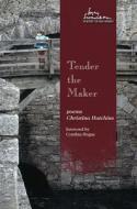 Tender the Maker di Christina Hutchins edito da Utah State University Press