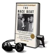 The Race Beat: The Press, the Civil Rights Struggle, and the Awakening of a Nation [With Earbuds] di Gene Roberts, Hank Klibanoff edito da Findaway World