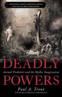 Deadly Powers di Paul A. Trout edito da Prometheus Books