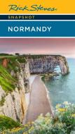 Rick Steves Snapshot Normandy (Sixth Edition) di Rick Steves, Steve Smith edito da Avalon Travel Publishing