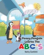 Penny Penguin Learns The ABC's di Netty Confetti edito da Christian Faith Publishing, Inc