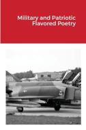 Military and Patriotic Flavored Poetry di James E. Martin edito da LULU PR