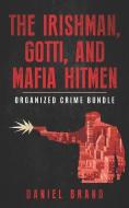The Irishman, Gotti, and Mafia Hitmen: The Organized Crime Bundle di Daniel Brand edito da BOOKBABY