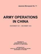 ArmyOperationsinChina,December1941-December1943 (Japanese Monograph 71) di Office of Chief Military History, Armed Forces Europe Hq, Eigth U. S. Army (Rear) edito da Military Bookshop