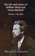 The Life and Letters of William Sharp and "Fiona Macleod" di William F. Halloran edito da Open Book Publishers