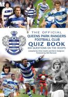 The Official Queens Park Rangers Football Club Quiz Book di Chris Cowlin, Kevin Snelgrove edito da Apex Publishing Ltd