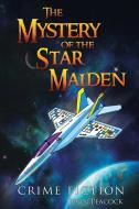 The Mystery Of The Star Maiden di John Peacock edito da Olympia Publishers