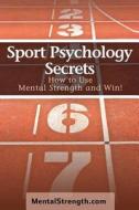 SPORT PSYCHOLOGY SECRETS di Dr Brandon Nye, Sam Hirschberg edito da INDEPENDENTLY PUBLISHED