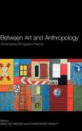 Between Art And Anthropology edito da Bloomsbury Publishing Plc