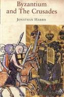 Byzantium And The Crusades di Jonathan Harris edito da Bloomsbury Publishing Plc