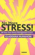 No More Stress! di Gladeana McMahon edito da Taylor & Francis Ltd