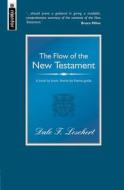 The Flow of the New Testament: A Book by Book, Theme by Theme Guide di Dale F. Leschert, D. F. Leschert, Leschert Dale edito da Christian Focus Publications