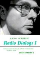 Radio Dialogs I di Arno Schmidt edito da Green Integer