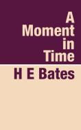 A Moment In Time di H E Bates edito da Pollinger In Print
