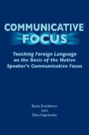Communicative Focus: Teaching Foreign Language on the Basis of the Native Speaker's Communicative Focus di Boris Shekhtman edito da MSI PR
