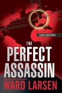 The Perfect Assassin: A David Slaton Novel di Ward Larsen edito da OCEANVIEW PUB INC