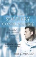Solitary Consignment: How Belief Finds Conviction in the Great Commission di Bert E. Park edito da VMI Publishers