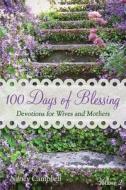 100 Days of Blessing - Volume 2: Devotions for Wives and Mothers di Nancy Campbell edito da Prescott Publishing