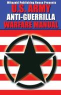 U.S. Army Anti-Guerrilla Warfare Manual di U. S. Army edito da Mikazuki Publishing House