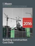 Rsmeans Building Construction Cost Data 2016 di Stephen C. Plotner edito da Rsmeans
