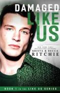Damaged Like Us di Krista Ritchie, Becca Ritchie edito da K.B. Ritchie LLC
