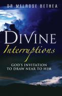 DIVINE INTERRUPTIONS di Bethea Melrose Bethea edito da GOD'S LIFE PUBLISHING