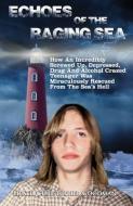 Echoes Of The Raging Sea: How An Incredibly Screwed Up, Depressed, Drug And Alcohol Crazed Teenager Was Miraculously Res di Heath Christopher Goodman edito da LIGHTNING SOURCE INC
