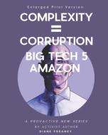 Complexity = Corruption Big Tech 5: Amazon di Diane Freaney edito da BOOKBABY