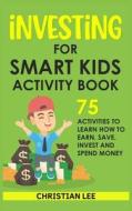 Investing for Smart Kids Activity Book di Lee edito da NatuReal