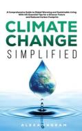 Climate Change Simplified di Alexa Ingram edito da Authentic EcoPress