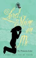 Lord, Shine on Me di Princess Love edito da Westbow Press