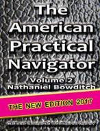 The American Practical Navigator Vol 2: Bowditch di Nathaniel Bowditch, National Geospatial Agency edito da Createspace Independent Publishing Platform