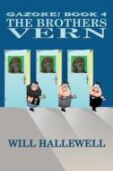 The Brothers Vern: Book 4 in the Gazore! Series di Will Hallewell edito da Createspace Independent Publishing Platform