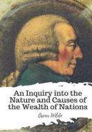An Inquiry Into the Nature and Causes of the Wealth of Nations di Adam Smith edito da Createspace Independent Publishing Platform