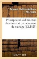 Principes Sur La Distinction Du Contrat Et Du Sacrement de Mariage, Sur Le Pouvoir d' tablir di Tabaraud-M edito da Hachette Livre - BNF