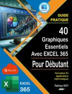 40 graphiques essentiels avec EXCEL 365 di Patrice Rey edito da Books on Demand