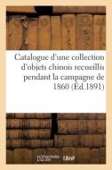 Catalogue D'une Collection D'objets Chinois Recueillis Pendant La Campagne De 1860 di COLLECTIF edito da Hachette Livre - BNF