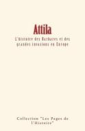Attila: L'histoire des Barbares et des grandes invasions en Europe di Amedee Thierry edito da LIGHTNING SOURCE INC
