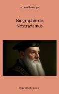 Biographie de Nostradamus di Jacques Boulenger edito da lespropheties.com