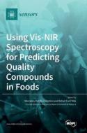 Using Vis-NIR Spectroscopy for Predicting Quality Compounds in Foods edito da MDPI AG