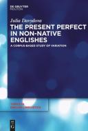 The Present Perfect in Non-Native Englishes di Julia Davydova edito da De Gruyter Mouton