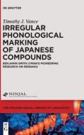 Irregular Phonological Marking Of Japanese Compounds di Timothy J. Vance edito da De Gruyter