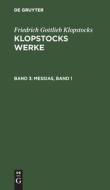 Klopstocks Werke, Band 3, Messias, Band 1 di Friedrich Gottlieb Klopstocks edito da De Gruyter