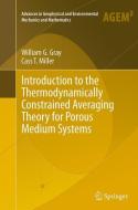 Introduction to the Thermodynamically Constrained Averaging Theory for Porous Medium Systems di William G. Gray, Cass T. Miller edito da Springer International Publishing